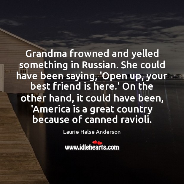 Grandma frowned and yelled something in Russian. She could have been saying, Image