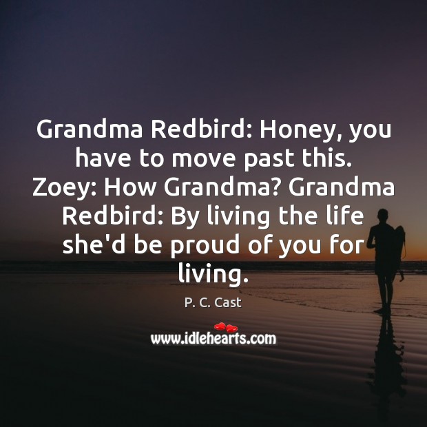 Grandma Redbird: Honey, you have to move past this. Zoey: How Grandma? Image