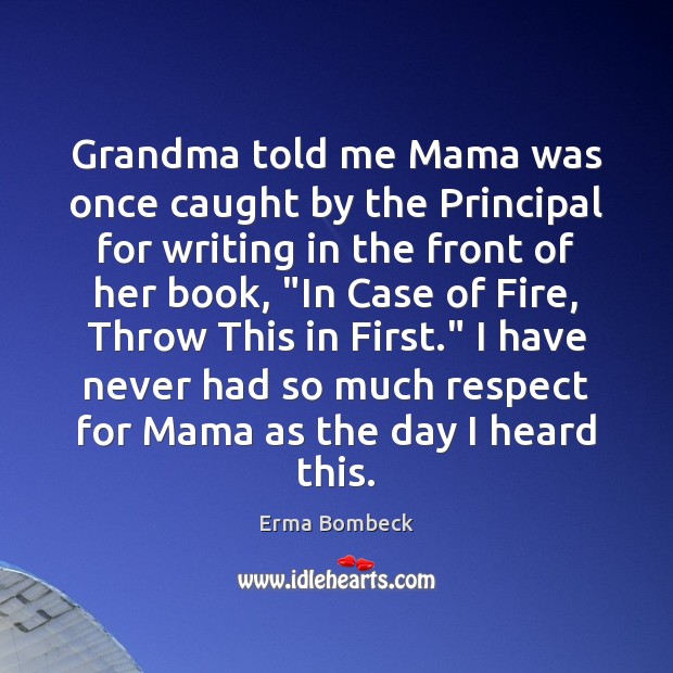 Grandma told me Mama was once caught by the Principal for writing Erma Bombeck Picture Quote