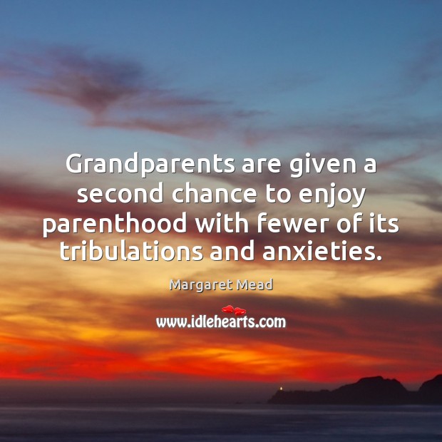 Grandparents are given a second chance to enjoy parenthood with fewer of Margaret Mead Picture Quote