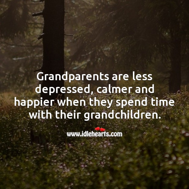 Grandparents are less depressed and happier when they spend time with their grandchildren. Picture Quotes Image