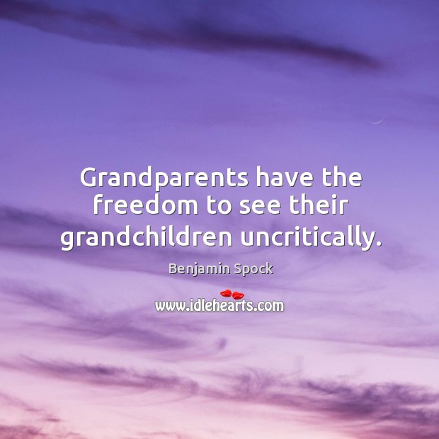 Grandparents have the freedom to see their grandchildren uncritically. Image
