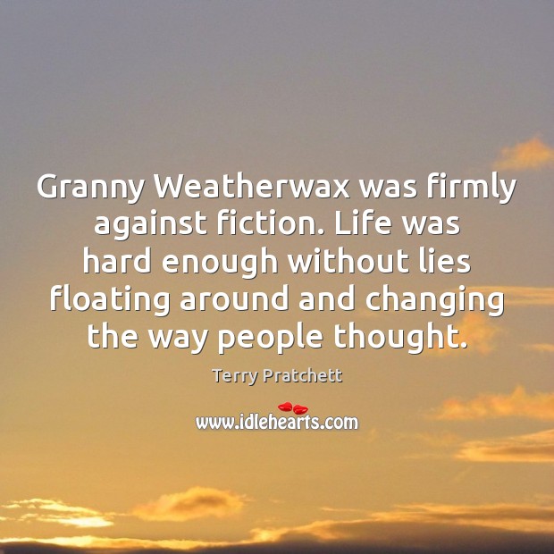 Granny Weatherwax was firmly against fiction. Life was hard enough without lies Image
