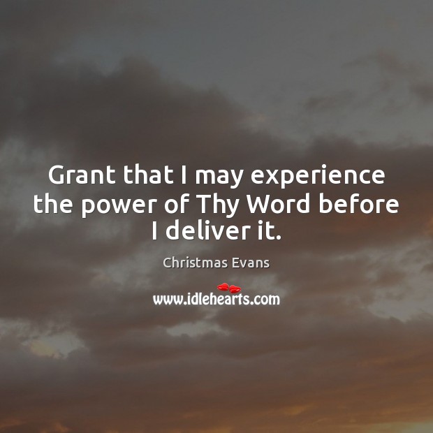 Grant that I may experience the power of Thy Word before I deliver it. Image