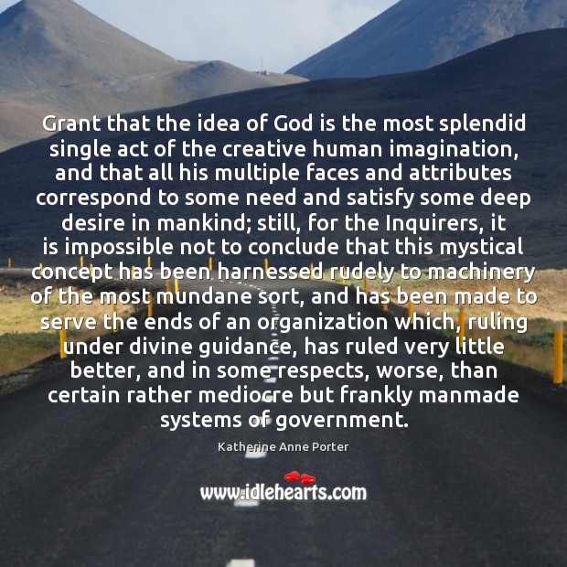 Grant that the idea of God is the most splendid single act 
