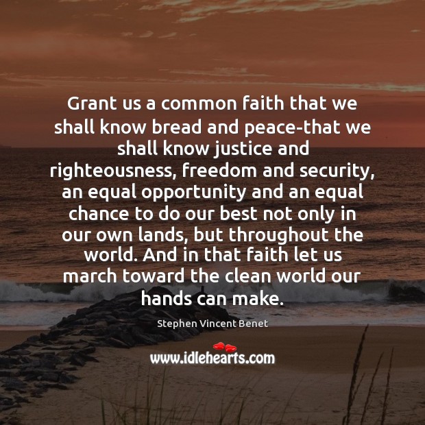 Grant us a common faith that we shall know bread and peace-that Stephen Vincent Benet Picture Quote