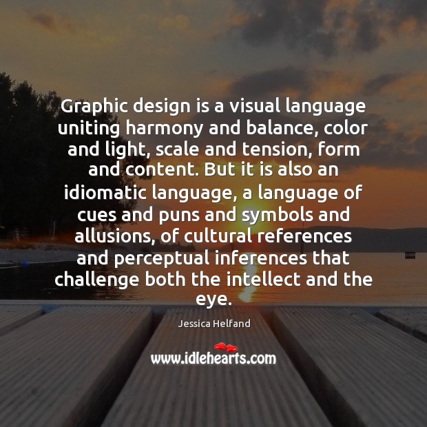 Graphic design is a visual language uniting harmony and balance, color and Jessica Helfand Picture Quote