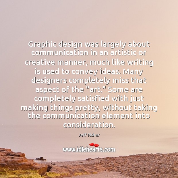 Graphic design was largely about communication in an artistic or creative manner, Image