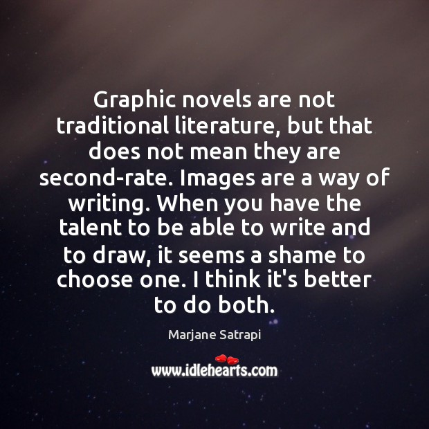 Graphic novels are not traditional literature, but that does not mean they Marjane Satrapi Picture Quote