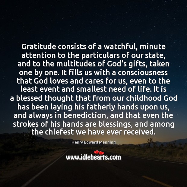 Gratitude consists of a watchful, minute attention to the particulars of our Blessings Quotes Image