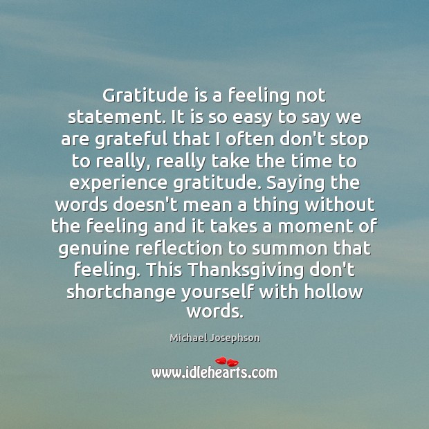 Gratitude is a feeling not statement. It is so easy to say Michael Josephson Picture Quote