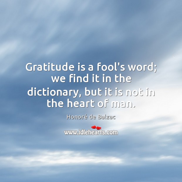 Gratitude is a fool’s word; we find it in the dictionary, but Gratitude Quotes Image
