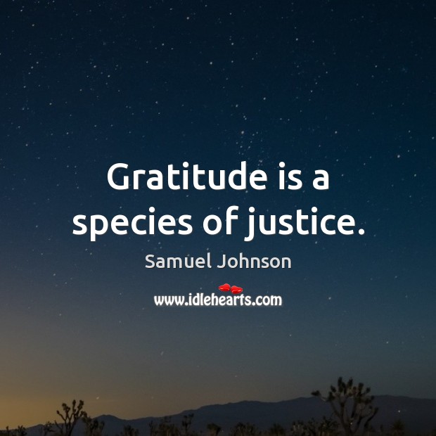 Gratitude is a species of justice. Gratitude Quotes Image