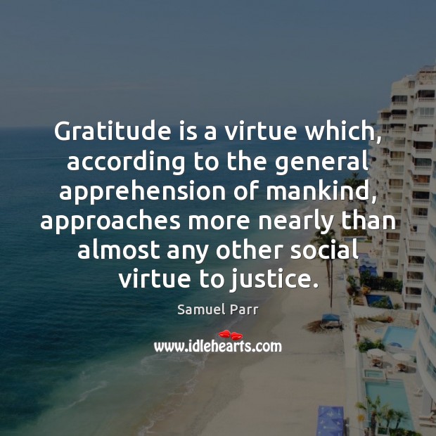 Gratitude is a virtue which, according to the general apprehension of mankind, Gratitude Quotes Image