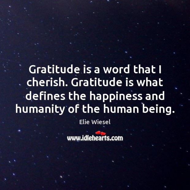 Gratitude is a word that I cherish. Gratitude is what defines the Humanity Quotes Image