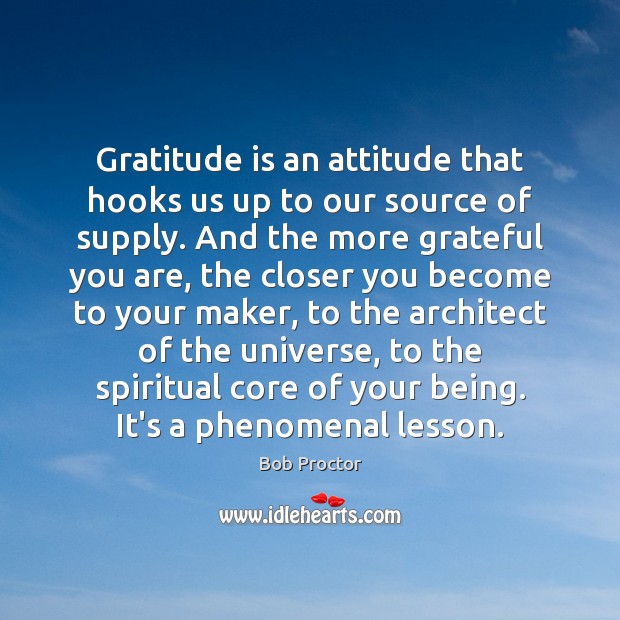 Gratitude is an attitude that hooks us up to our source of Image