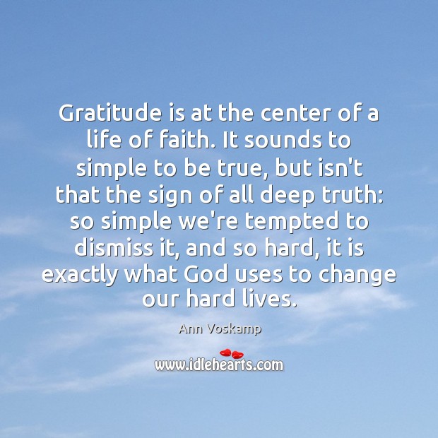 Gratitude is at the center of a life of faith. It sounds Ann Voskamp Picture Quote