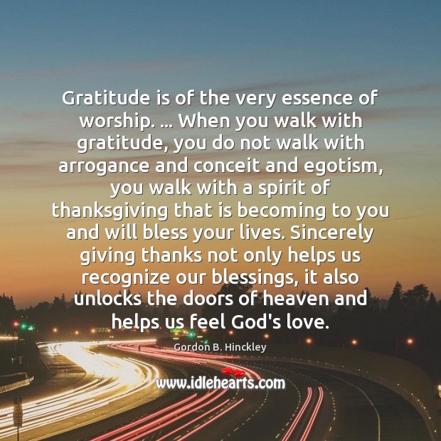 Gratitude is of the very essence of worship. … When you walk with Image
