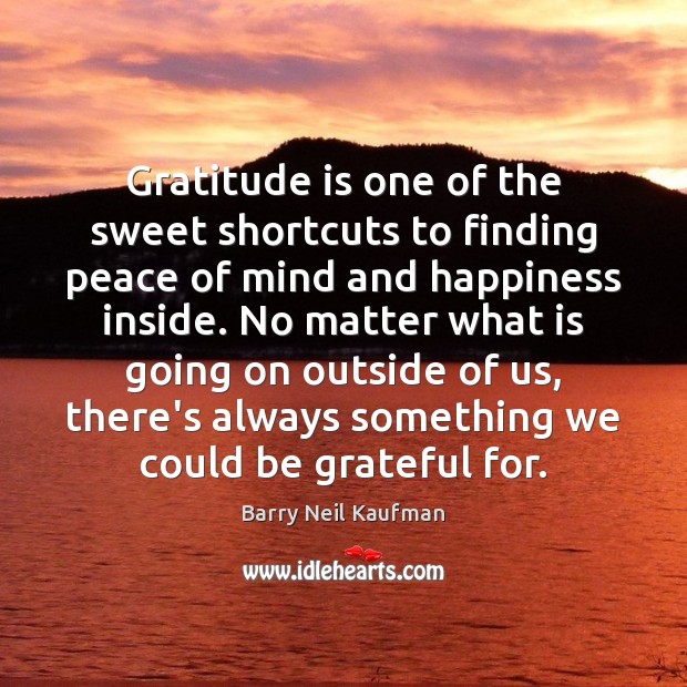 Gratitude is one of the sweet shortcuts to finding peace of mind Gratitude Quotes Image
