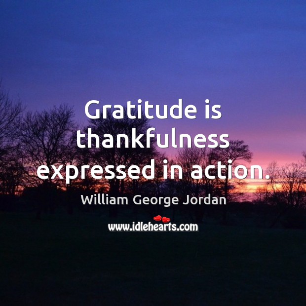 Gratitude is thankfulness expressed in action. Gratitude Quotes Image