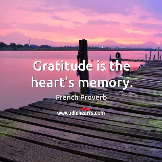 Gratitude is the heart’s memory. Gratitude Quotes Image