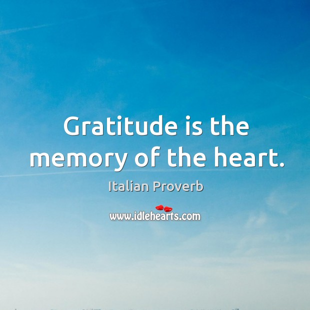 Gratitude is the memory of the heart. Image