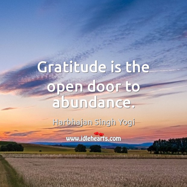 Gratitude is the open door to abundance. Harbhajan Singh Yogi Picture Quote