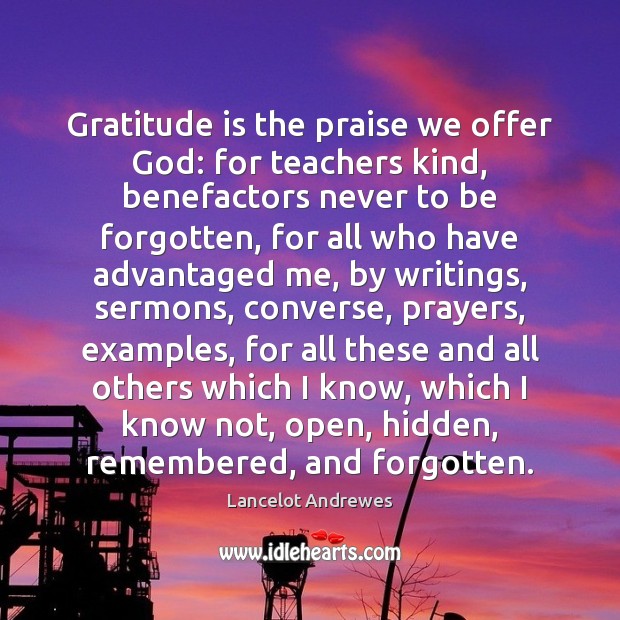Gratitude is the praise we offer God: for teachers kind, benefactors never Gratitude Quotes Image