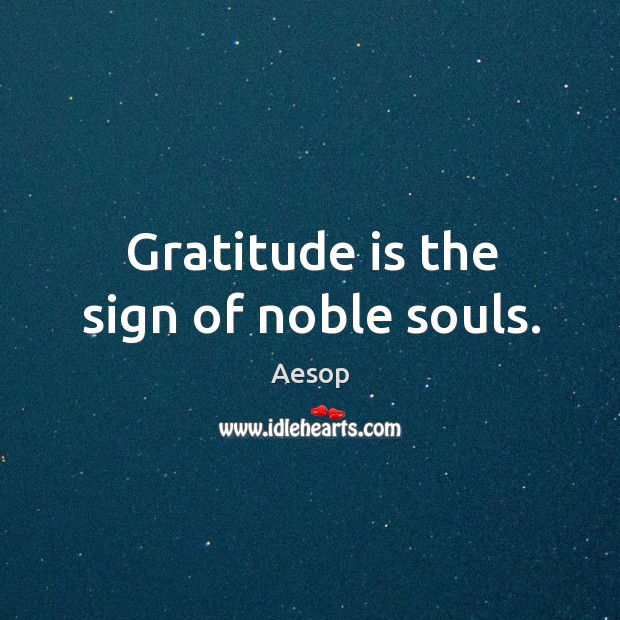 Gratitude is the sign of noble souls. Gratitude Quotes Image