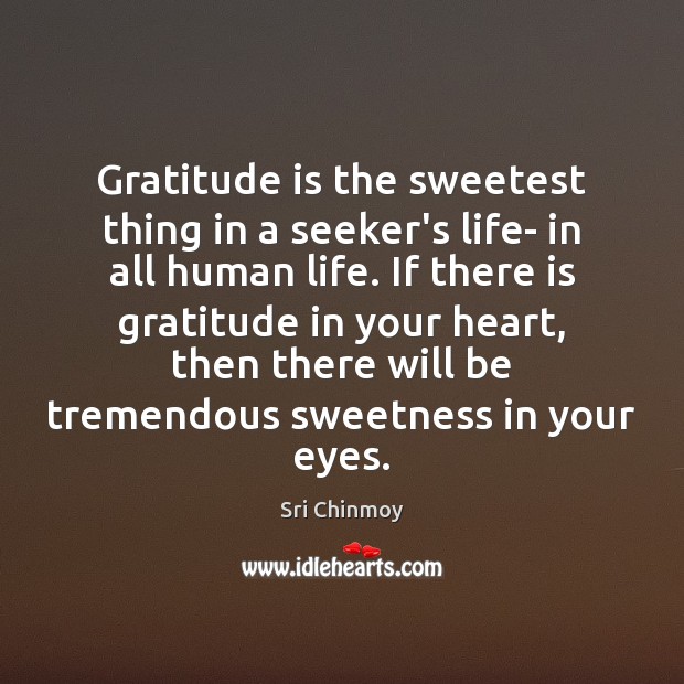 Gratitude is the sweetest thing in a seeker’s life- in all human Gratitude Quotes Image