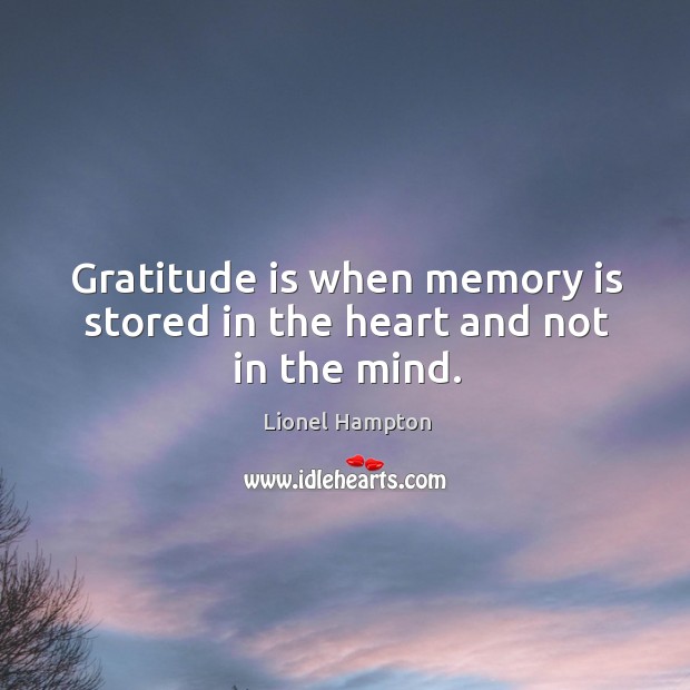 Gratitude is when memory is stored in the heart and not in the mind. Gratitude Quotes Image