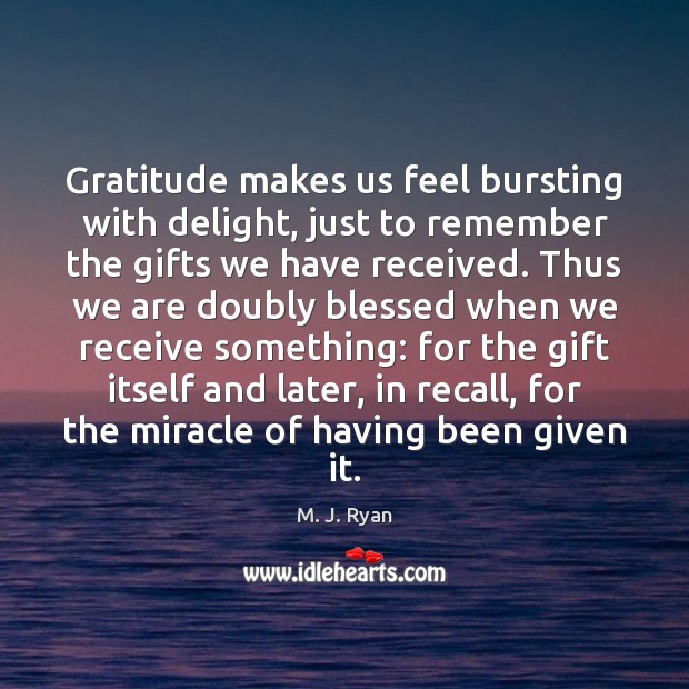 Gratitude makes us feel bursting with delight, just to remember the gifts Image