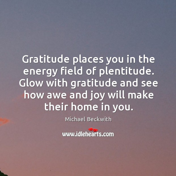 Gratitude places you in the energy field of plentitude. Glow with gratitude Image
