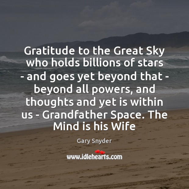 Gratitude to the Great Sky who holds billions of stars – and 