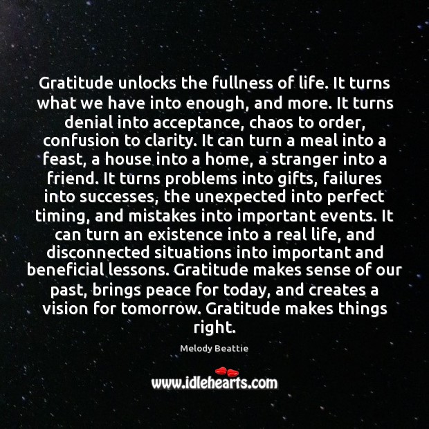 Gratitude unlocks the fullness of life. It turns what we have into Image