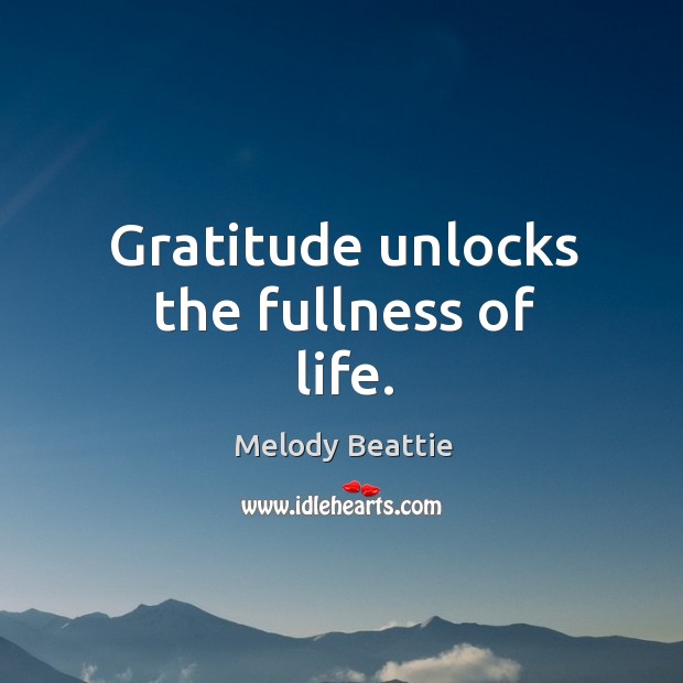 Gratitude unlocks the fullness of life. Melody Beattie Picture Quote