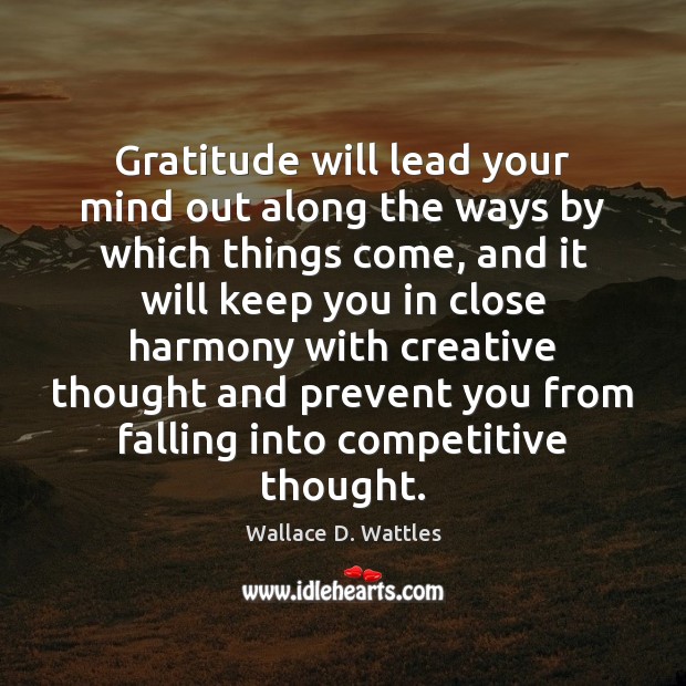 Gratitude will lead your mind out along the ways by which things Image