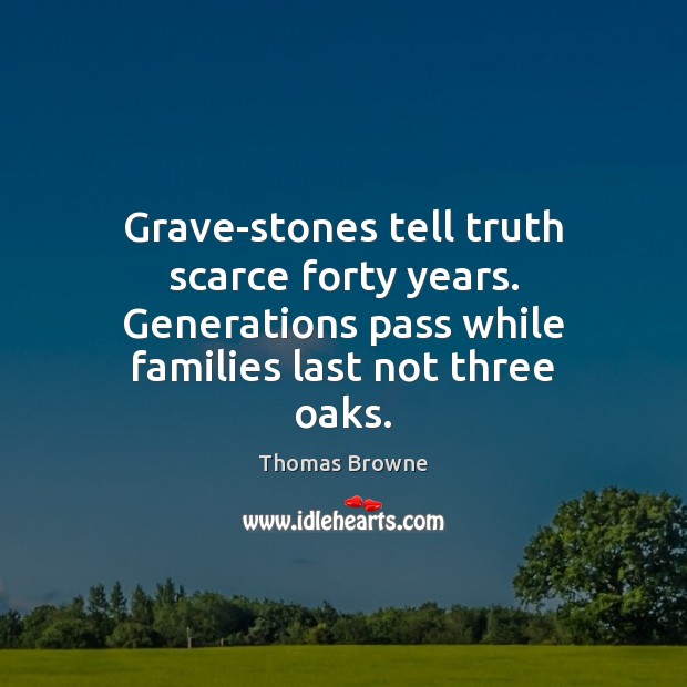 Grave-stones tell truth scarce forty years. Generations pass while families last not Image