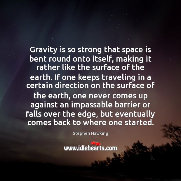 Gravity is so strong that space is bent round onto itself, making Space Quotes Image