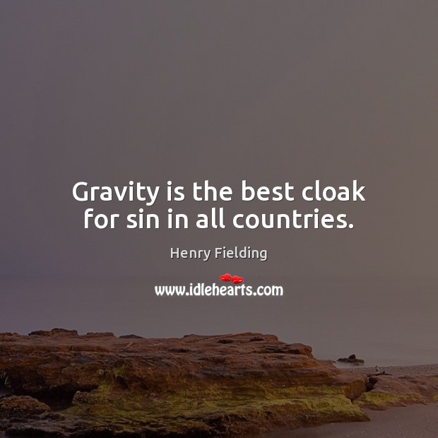 Gravity is the best cloak for sin in all countries. 