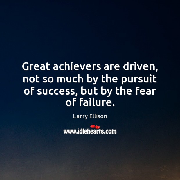 Great achievers are driven, not so much by the pursuit of success, Larry Ellison Picture Quote