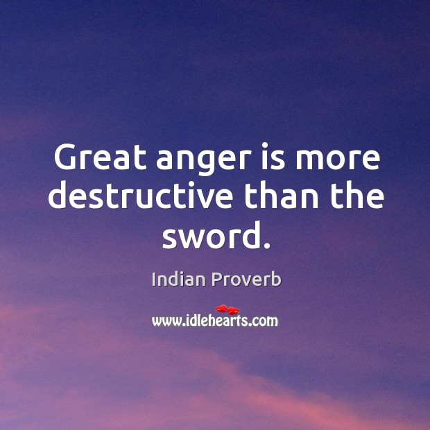 Great anger is more destructive than the sword. Indian Proverbs Image
