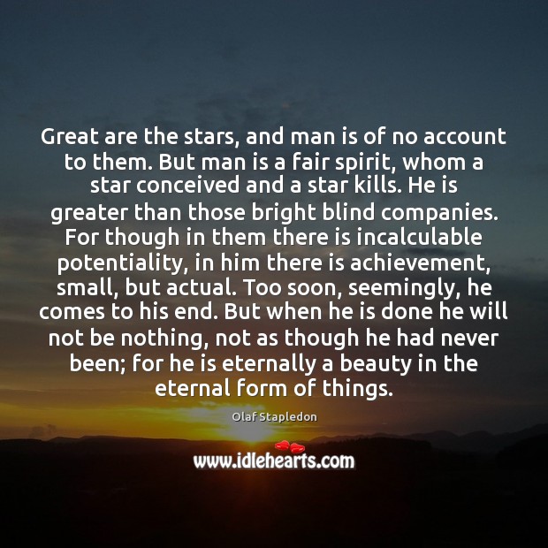 Great are the stars, and man is of no account to them. Olaf Stapledon Picture Quote
