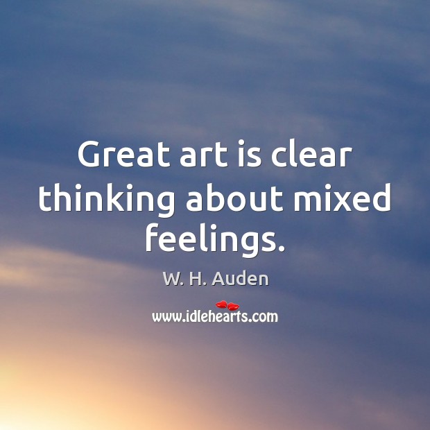 Great art is clear thinking about mixed feelings. Image