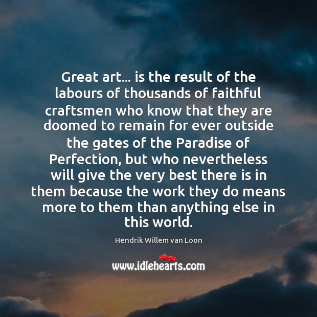 Great art… is the result of the labours of thousands of faithful Image