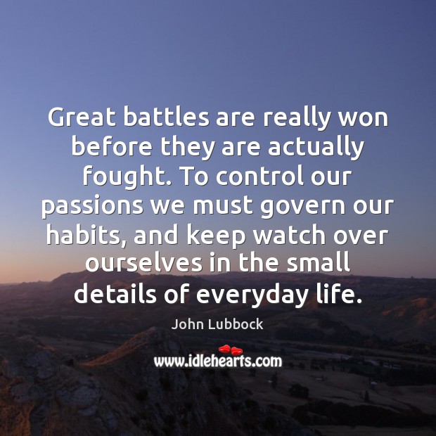 Great battles are really won before they are actually fought. To control John Lubbock Picture Quote