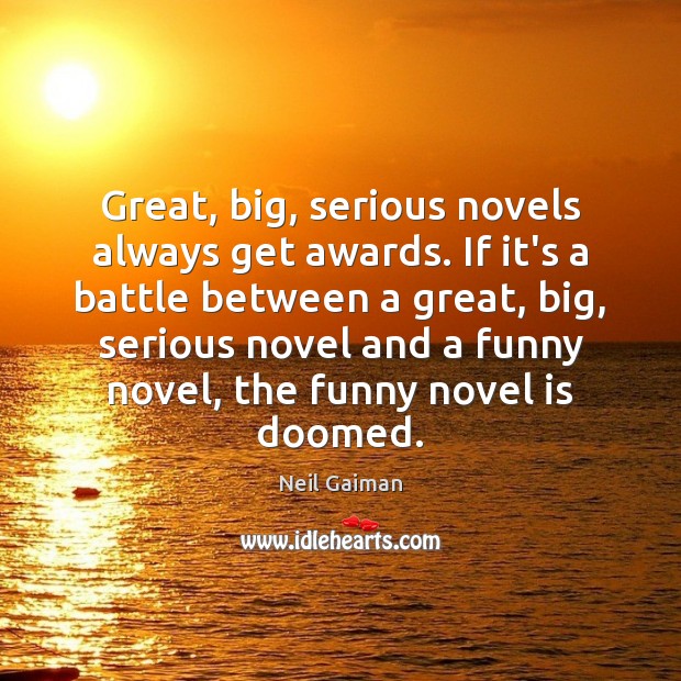 Great, big, serious novels always get awards. If it’s a battle between Neil Gaiman Picture Quote