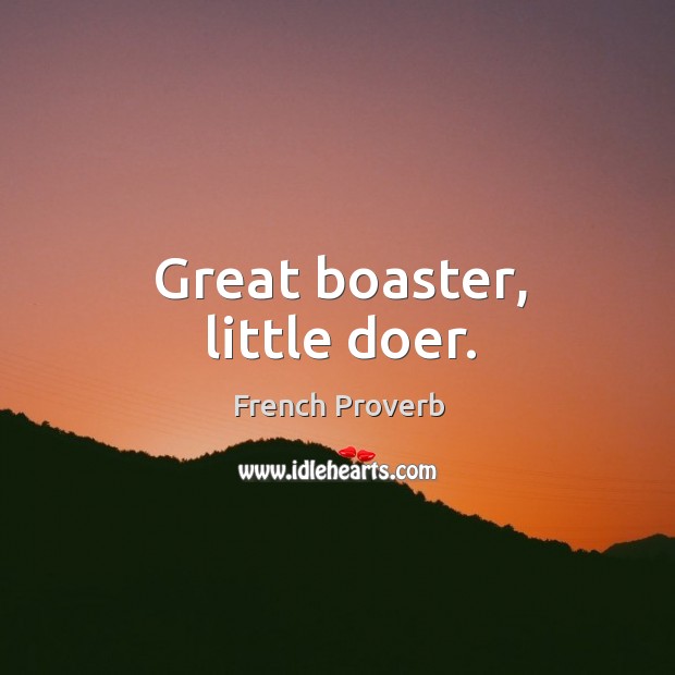 Great boaster, little doer. French Proverbs Image