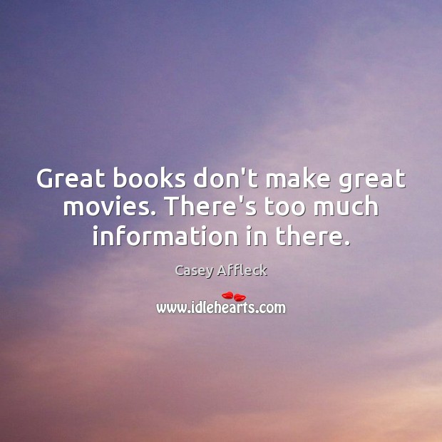 Great books don’t make great movies. There’s too much information in there. Image