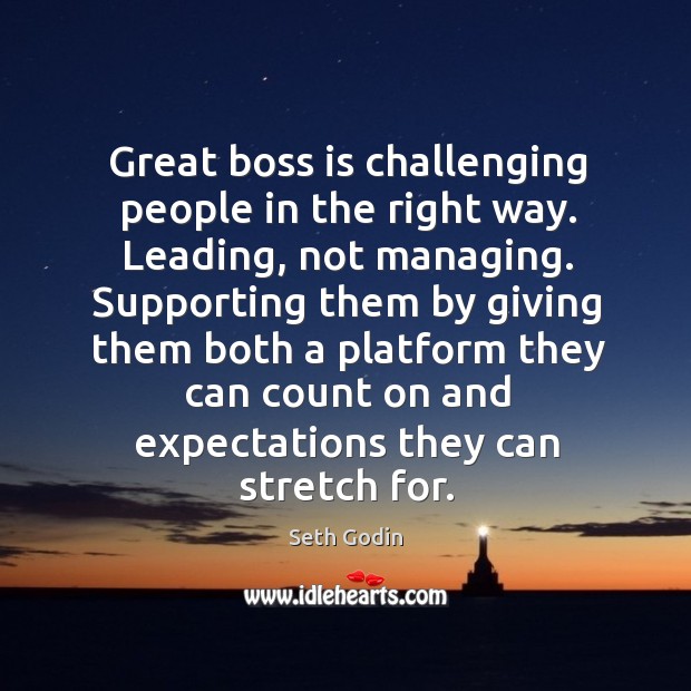 Great boss is challenging people in the right way. Leading, not managing. Image